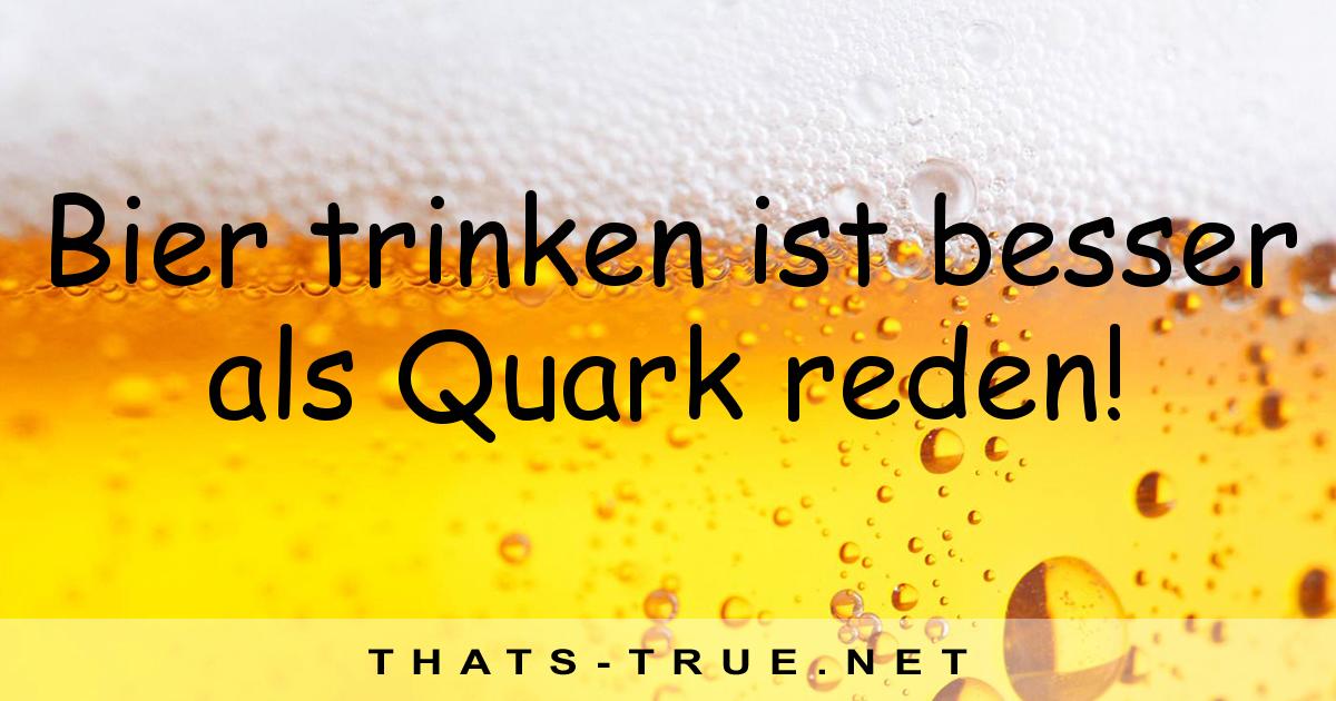 Bier trinken ist besser als Quark reden