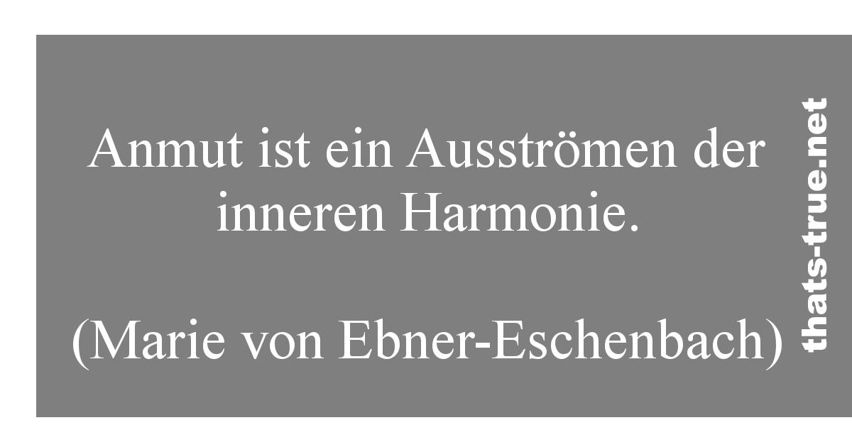 Anmut ist ein Ausströmen der inneren Harmonie.   (Marie von Ebner-Eschenbach) 